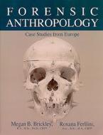 Forensic Anthropology: Case Studies from Europe di Megan B. Brickley, Roxana Ferllini edito da Charles C. Thomas Publisher