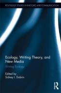 Ecology, Writing Theory, and New Media di Sidney I. Dobrin edito da Routledge