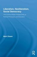 Liberalism, Neoliberalism, Social Democracy di Mark Olssen edito da Routledge