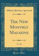 The New Monthly Magazine, Vol. 98 (Classic Reprint) di William Harrison Ainsworth edito da Forgotten Books