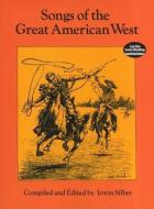 Songs of the Great American West di Silber edito da DOVER PUBN INC