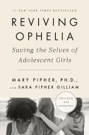 Reviving Ophelia 25th Anniversary Edition: Saving the Selves of Adolescent Girls di Mary Pipher, Sara Gilliam edito da RIVERHEAD