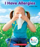 I Have Allergies (Rookie Read-About Health) di Simone T. Ribke edito da CHILDRENS PR