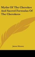 Myths Of The Cherokee And Sacred Formulas Of The Cherokees di James Mooney edito da Kessinger Publishing Co