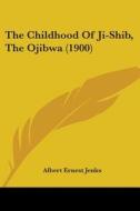 The Childhood of Ji-Shib, the Ojibwa (1900) di Albert Ernest Jenks edito da Kessinger Publishing