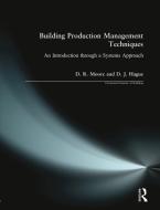 Building Production Management Techniques di David R. Moore, Douglas J. Hague edito da Taylor & Francis Ltd