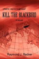 Kill the Blackbird di Raymond J. Radner edito da iUniverse