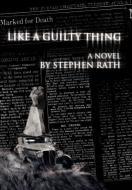 Like a Guilty Thing di Stephen Rath edito da iUniverse