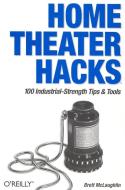 Home Theater Hacks: 100 Industrial-Strength Tips & Tools di Brett McLaughlin edito da OREILLY MEDIA