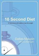 10 Second Diet di Dallas Taylor Maupin edito da 10 SECOND ENTERPRISES L L C