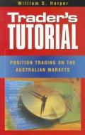 Trader's Tutorial: Position Trading on the Australian Markets di William S. Harper edito da Wrightbooks