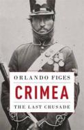 Crimea: The Last Crusade di Orlando Figes edito da Allen Lane