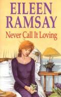 Never Call It Loving di Eileen Ramsay edito da Severn House Publishers