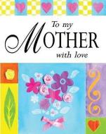 To My Mother with Love di Sarah Medina edito da LION PUB UK