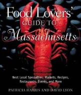 Food Lovers' Guide To Massachusetts di Patricia Harris, David Lyon edito da Rowman & Littlefield