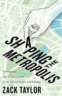 Shaping the Metropolis di Zack Taylor edito da McGill-Queen's University Press