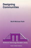 Designing Communities di Wolff-Michael Roth edito da Springer Netherlands