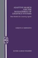 Adaptive Search and the Management of Logistic Systems: Base Models for Learning Agents di Christian Bierwirth edito da SPRINGER NATURE