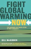 Fight Global Warming Now: The Handbook for Taking Action in Your Community di Bill Mckibben edito da ST MARTINS PR 3PL