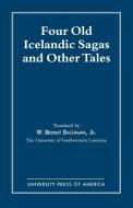 Four Old Icelandic Sagas and Other Tales di W. Bryant Bachman edito da University Press of America