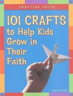 Crafting Faith: 101 Crafts to Help Kids Grow in Their Faith di Laurine Easton edito da LOYOLA PR