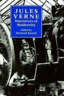 Jules Verne: Narratives of Modernity di Edmund J. Smyth edito da LIVERPOOL UNIV PR