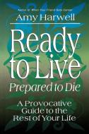 Ready to Live, Prepared to Die di Amy Harwell edito da Waterbrook Press