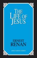 The Life of Jesus di Ernest Renan edito da PROMETHEUS BOOKS