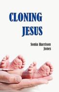 Cloning Jesus di Sonia Harrison Jones edito da ERSER & POND PUBL LTD