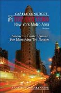 Castle Connolly Top Doctors: New York Metro Area: America's Trusted Source for Identifying Top Doctors edito da Castle Connolly Medical