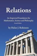 Relations: An Improved Foundation for Mathematics, Science, and Philosophy di Helier J. Robinson edito da LIGHTNING SOURCE INC