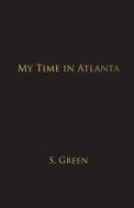 My Time In Atlanta di Shirley Green edito da Owl Of Hope