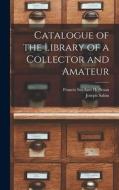 CATALOGUE OF THE LIBRARY OF A COLLECTOR di FRANCIS SUY HOFFMAN edito da LIGHTNING SOURCE UK LTD