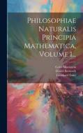 Philosophiae Naturalis Principia Mathematica, Volume 1... di Isaac Newton, Daniel Bernoulli, Leonhard Euler edito da LEGARE STREET PR
