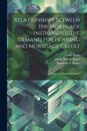 Relationships Between the Mortgage Instrument, the Demand for Housing and Mortgage Credit: A Review of Empirical Studies di James Russell Kearl, Kenneth T. Rosen, Craig Swan edito da LEGARE STREET PR