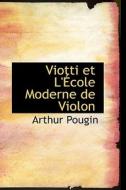 Viotti Et L' Cole Moderne De Violon di Arthur Pougin edito da Bibliolife
