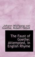 The Faust Of Goethe di Johann Wolfgang Von Goethe edito da Bibliolife