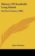 History of Southold, Long Island: Its First Century (1881) di Epher Whitaker edito da Kessinger Publishing