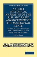A   Short Historical Narrative of the Rise and Rapid Advancement of the Mahrattah State edito da Cambridge University Press