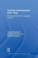 Teacher Development Over Time di Tessa Woodward, Kathleen Graves, Donald Freeman edito da Taylor & Francis Ltd