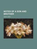 Notes of a Son and Brother di Henry James edito da Books LLC, Reference Series