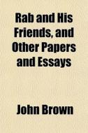 Rab And His Friends, And Other Papers An di John Brown edito da General Books