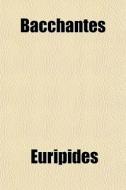 Bacchantes di Euripides edito da General Books Llc