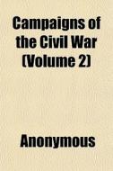 Campaigns Of The Civil War Volume 2 di Anonymous edito da General Books