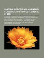 United Kingdom Parliamentary constituencies disestablished in 1974 di Source Wikipedia edito da Books LLC, Reference Series
