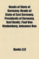 Heads Of State Of Germany: Heads Of Stat di Books Llc edito da Books LLC