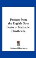 Passages from the English Note Books of Nathaniel Hawthorne di Nathaniel Hawthorne edito da Kessinger Publishing