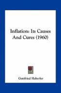 Inflation: Its Causes and Cures (1960) di Gottfried Haberler edito da Kessinger Publishing
