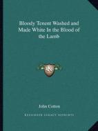 Bloody Tenent Washed and Made White in the Blood of the Lamb di John Cotton edito da Kessinger Publishing