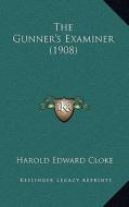 The Gunner's Examiner (1908) di Harold Edward Cloke edito da Kessinger Publishing